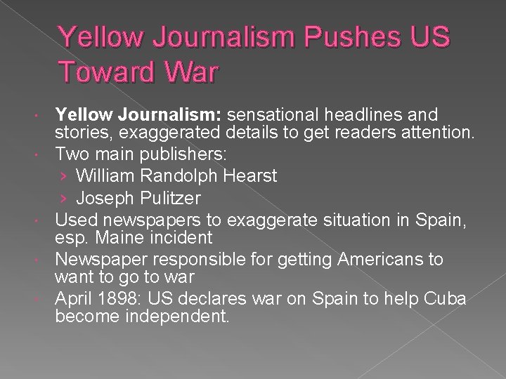 Yellow Journalism Pushes US Toward War Yellow Journalism: sensational headlines and stories, exaggerated details