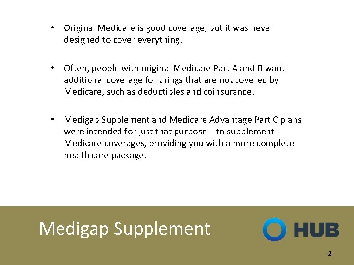  • Original Medicare is good coverage, but it was never designed to cover