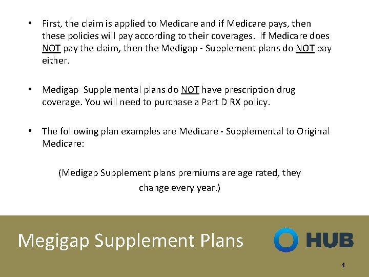  • First, the claim is applied to Medicare and if Medicare pays, then