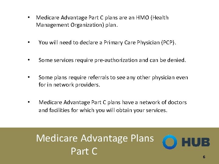  • Medicare Advantage Part C plans are an HMO (Health Management Organization) plan.
