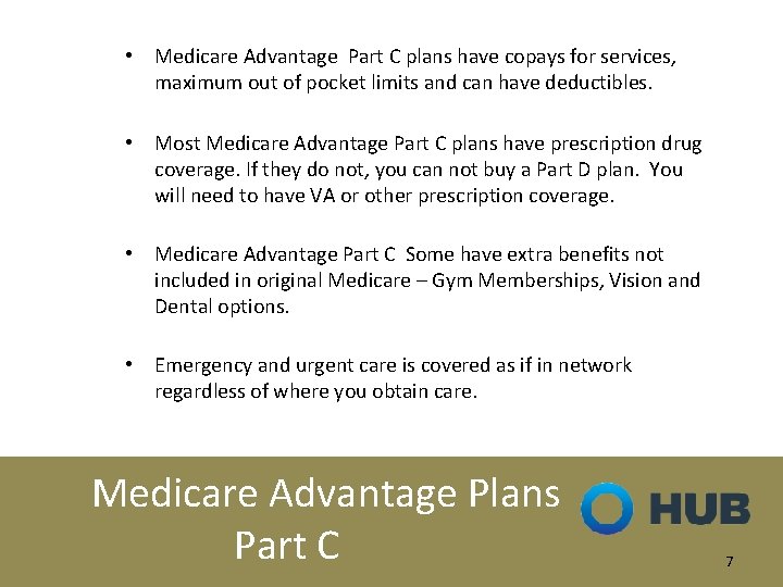  • Medicare Advantage Part C plans have copays for services, maximum out of