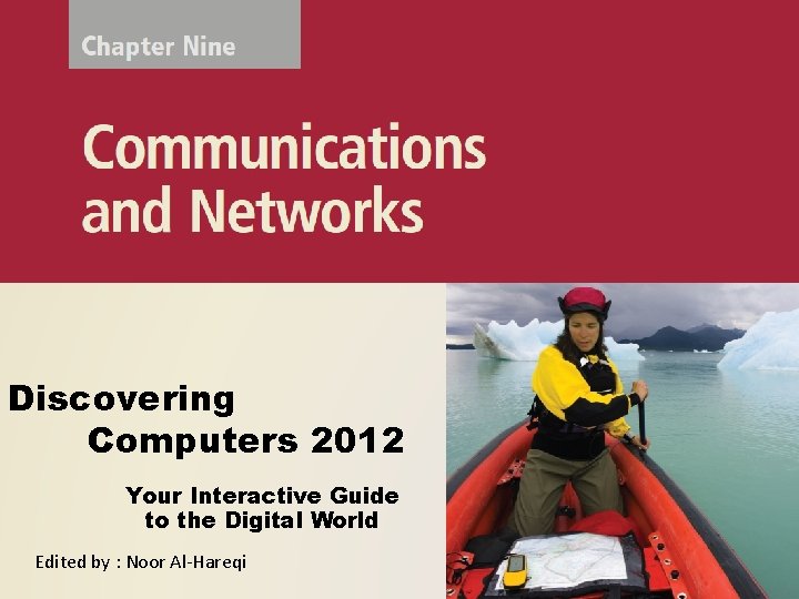 Discovering Computers 2012 Your Interactive Guide to the Digital World Edited by : Noor