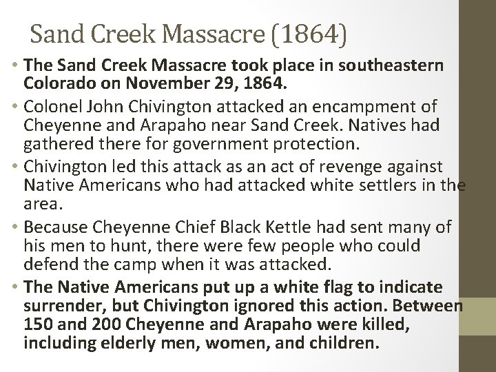 Sand Creek Massacre (1864) • The Sand Creek Massacre took place in southeastern Colorado Sand Creek Massacre (1864) • The Sand Creek Massacre took place in southeastern Colorado