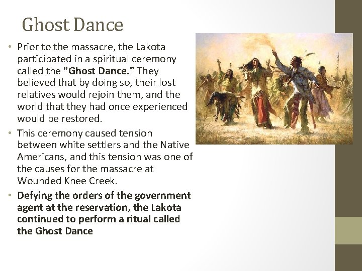Ghost Dance • Prior to the massacre, the Lakota participated in a spiritual ceremony Ghost Dance • Prior to the massacre, the Lakota participated in a spiritual ceremony