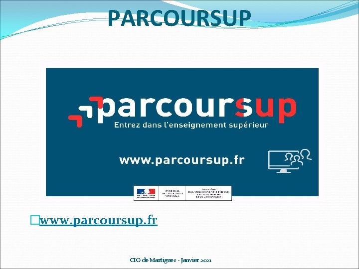 PARCOURSUP �www. parcoursup. fr CIO de Martigues - Janvier 2021 