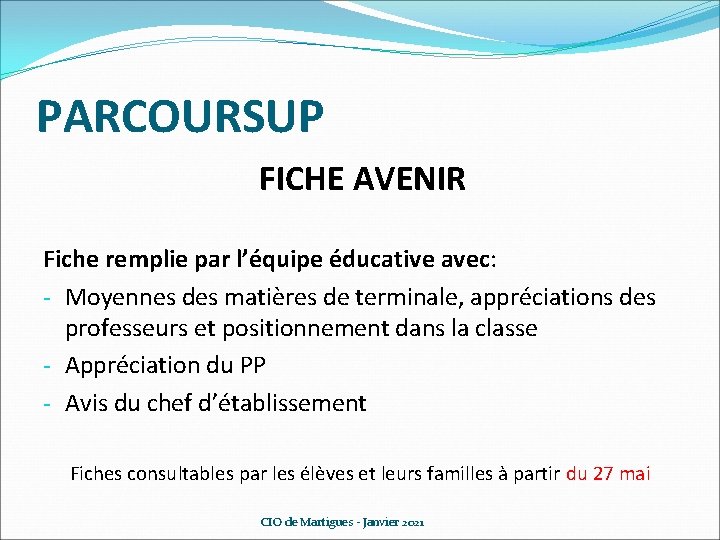 PARCOURSUP FICHE AVENIR Fiche remplie par l’équipe éducative avec: - Moyennes des matières de