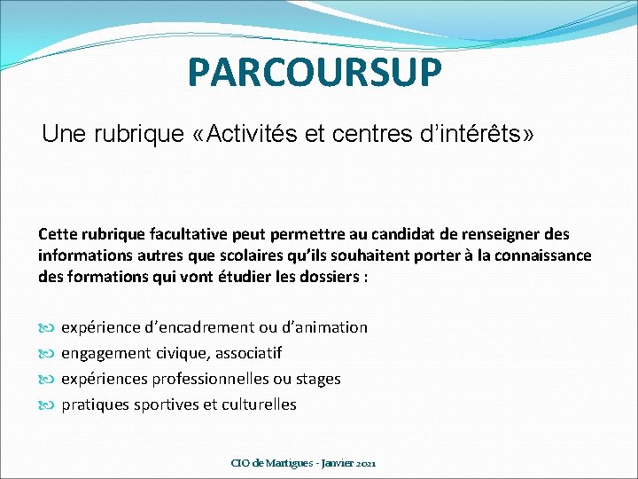 PARCOURSUP Une rubrique «Activités et centres d’intérêts» Cette rubrique facultative peut permettre au candidat