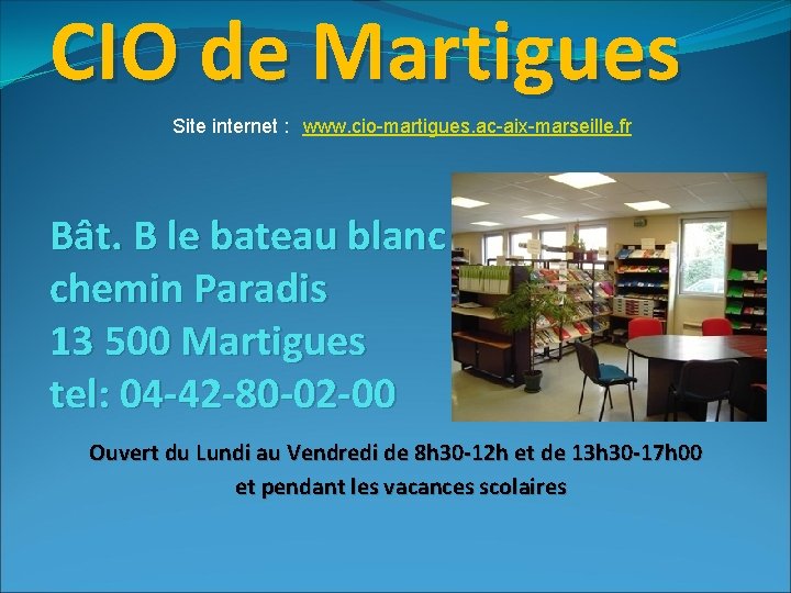 CIO de Martigues Site internet : www. cio-martigues. ac-aix-marseille. fr Bât. B le bateau