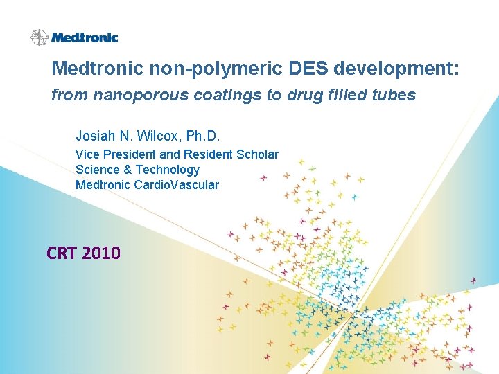 Medtronic non-polymeric DES development: from nanoporous coatings to drug filled tubes Josiah N. Wilcox,
