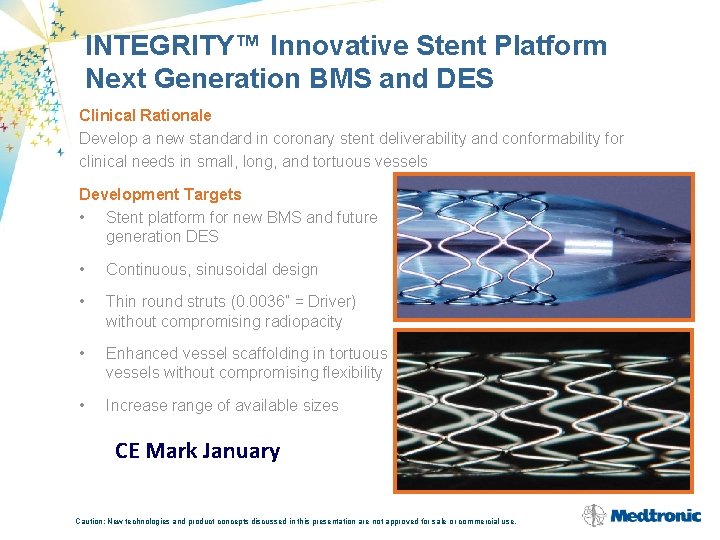 INTEGRITY™ Innovative Stent Platform Next Generation BMS and DES Clinical Rationale Develop a new