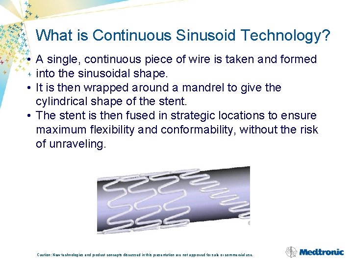 What is Continuous Sinusoid Technology? • A single, continuous piece of wire is taken