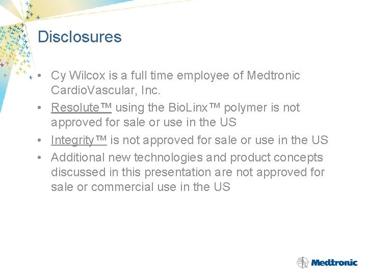 Disclosures • Cy Wilcox is a full time employee of Medtronic Cardio. Vascular, Inc.