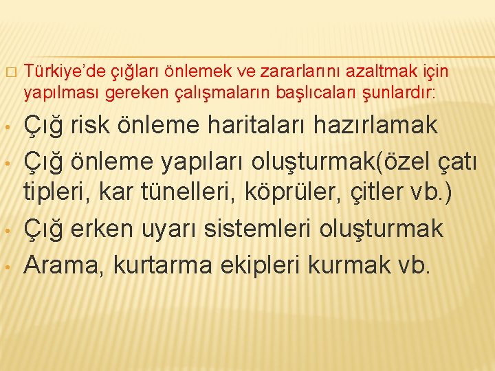 � • • Türkiye’de çığları önlemek ve zararlarını azaltmak için yapılması gereken çalışmaların başlıcaları