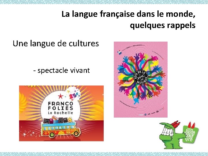 La langue française dans le monde, quelques rappels Une langue de cultures - spectacle