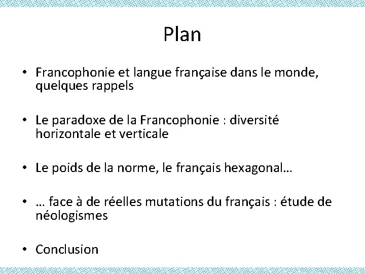 Plan • Francophonie et langue française dans le monde, quelques rappels • Le paradoxe