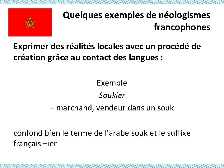 Quelques exemples de néologismes francophones Exprimer des réalités locales avec un procédé de création