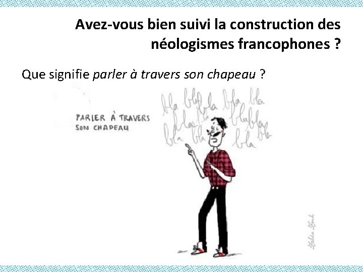 Avez-vous bien suivi la construction des néologismes francophones ? Que signifie parler à travers