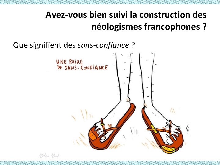 Avez-vous bien suivi la construction des néologismes francophones ? Que signifient des sans-confiance ?
