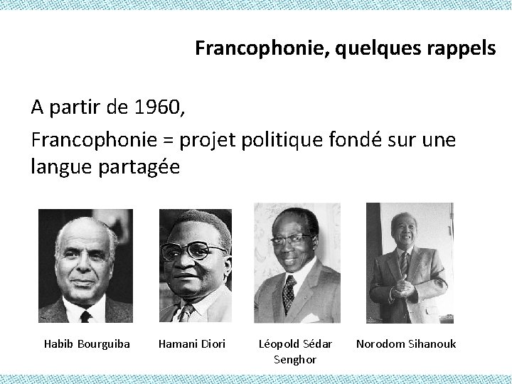 Francophonie, quelques rappels A partir de 1960, Francophonie = projet politique fondé sur une