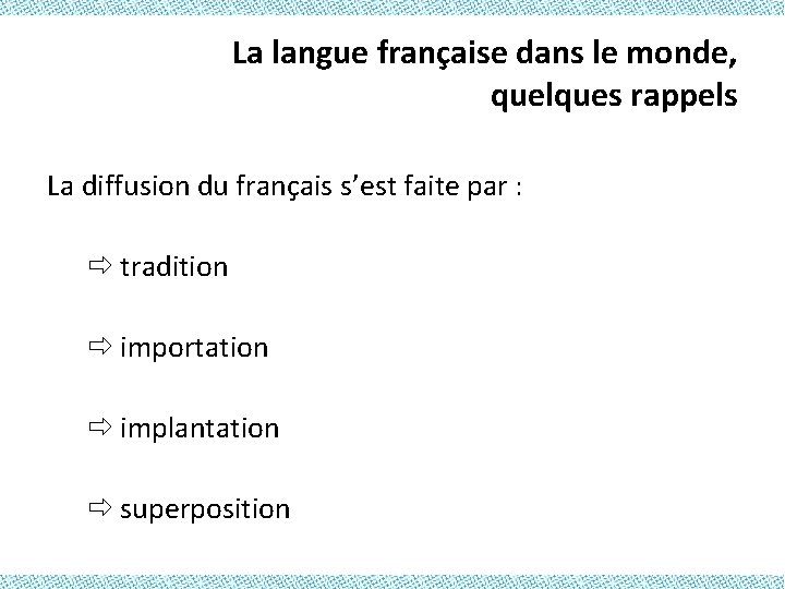 La langue française dans le monde, quelques rappels La diffusion du français s’est faite