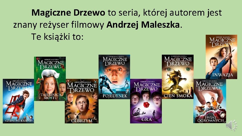 Magiczne Drzewo to seria, której autorem jest znany reżyser filmowy Andrzej Maleszka. Te książki