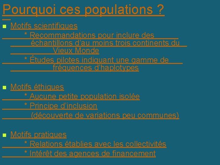 Pourquoi ces populations ? n Motifs scientifiques * Recommandations pour inclure des échantillons d’au