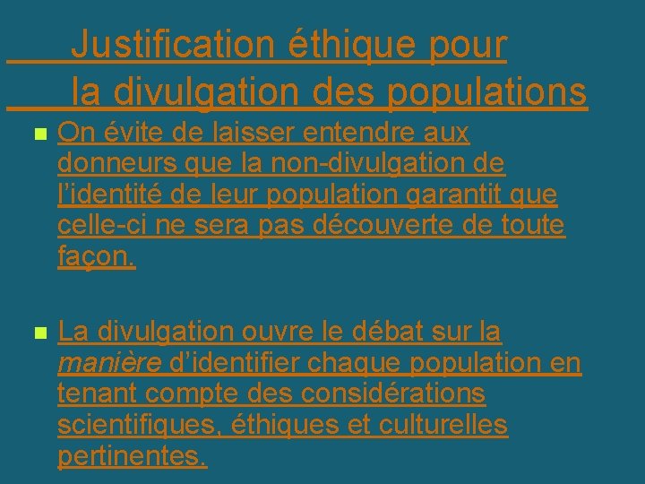 Justification éthique pour la divulgation des populations n On évite de laisser entendre aux