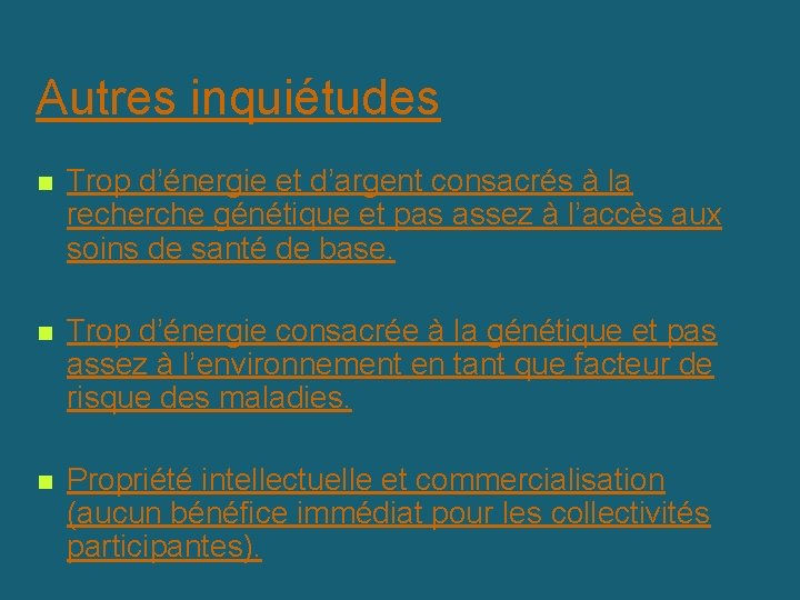 Autres inquiétudes n Trop d’énergie et d’argent consacrés à la recherche génétique et pas