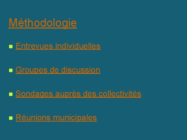 Méthodologie n Entrevues individuelles n Groupes de discussion n Sondages auprès des collectivités n