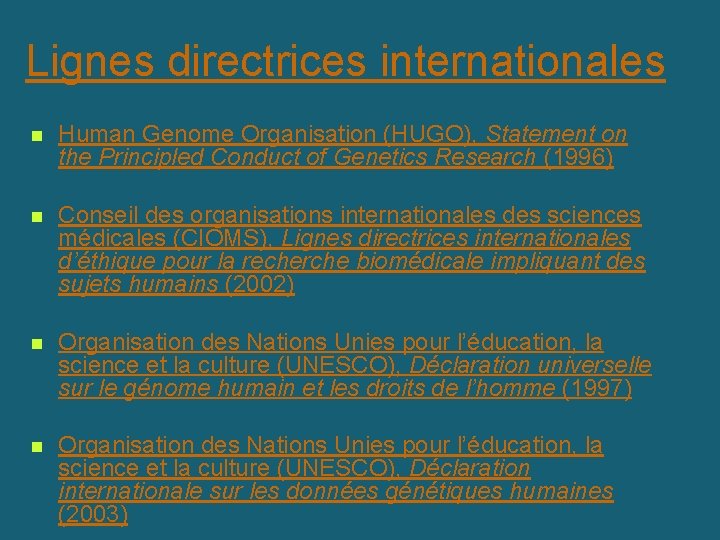 Lignes directrices internationales n Human Genome Organisation (HUGO), Statement on the Principled Conduct of