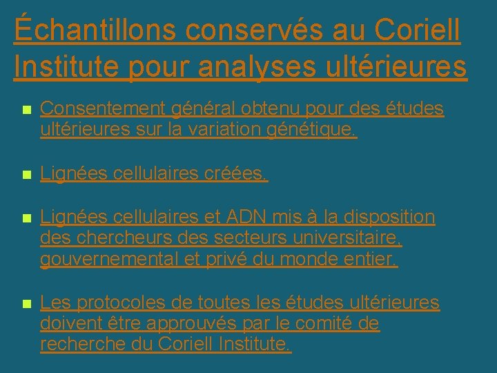 Échantillons conservés au Coriell Institute pour analyses ultérieures n Consentement général obtenu pour des