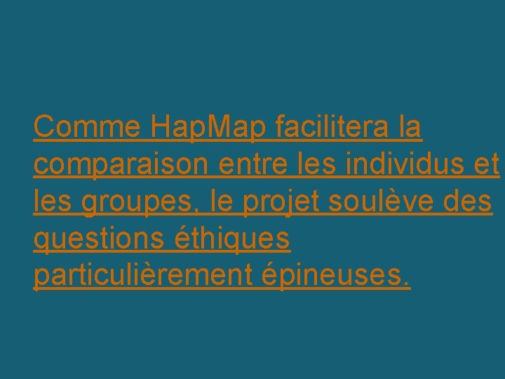 Comme Hap. Map facilitera la comparaison entre les individus et les groupes, le projet