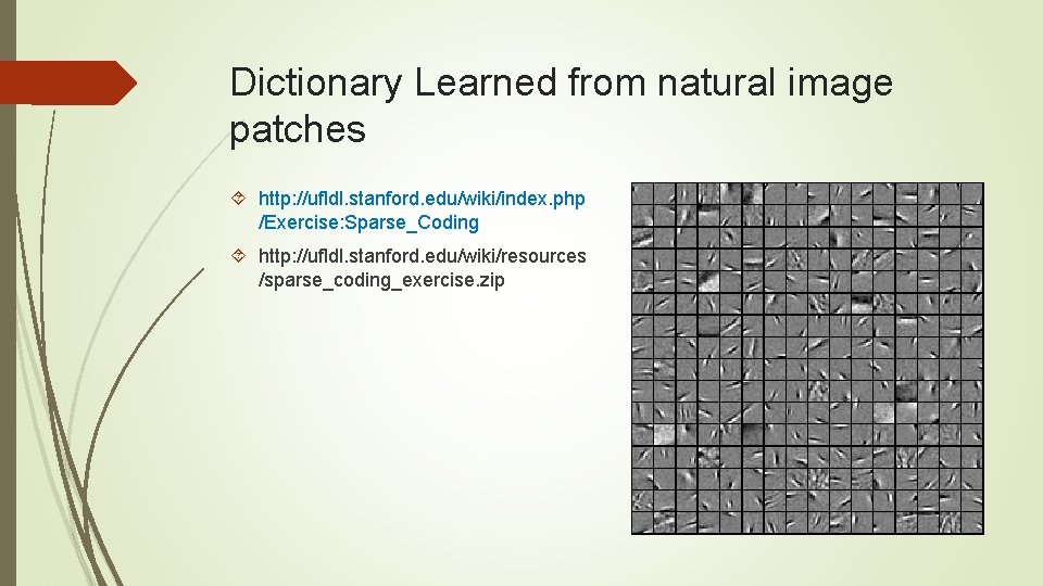Dictionary Learned from natural image patches http: //ufldl. stanford. edu/wiki/index. php /Exercise: Sparse_Coding http: