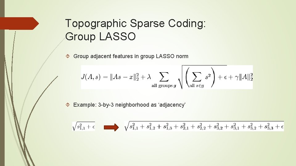 Topographic Sparse Coding: Group LASSO Group adjacent features in group LASSO norm Example: 3