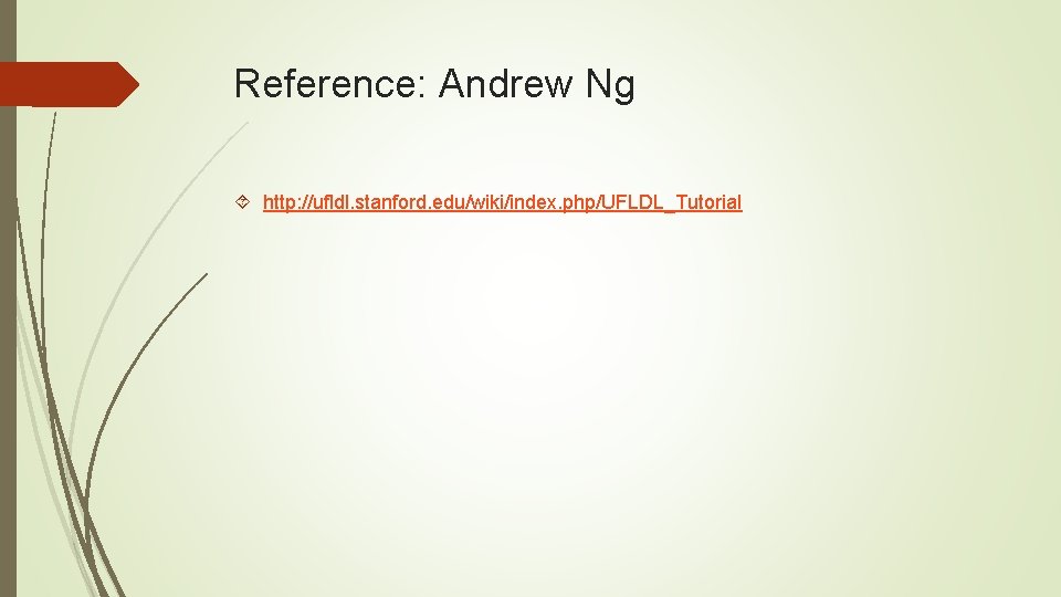 Reference: Andrew Ng http: //ufldl. stanford. edu/wiki/index. php/UFLDL_Tutorial 