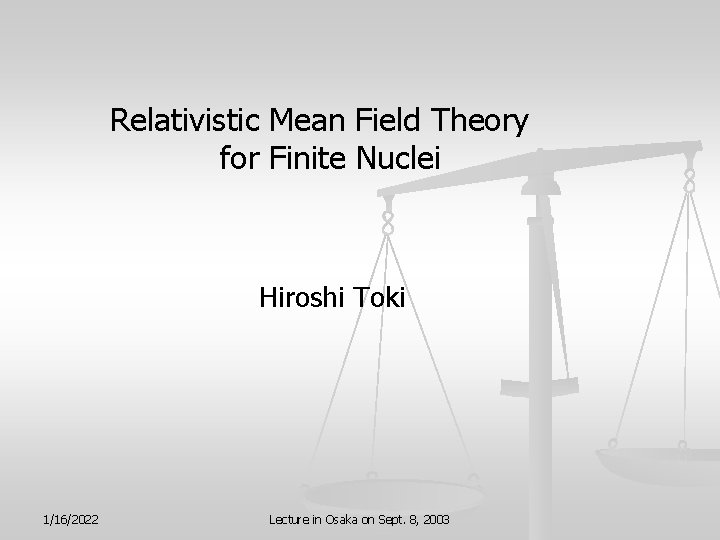 Relativistic Mean Field Theory for Finite Nuclei Hiroshi Toki 1/16/2022 Lecture in Osaka on