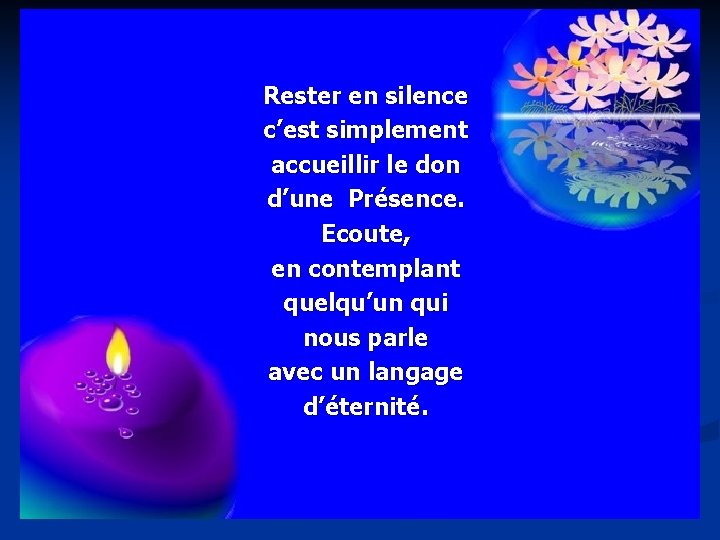 Rester en silence c’est simplement accueillir le don d’une Présence. Ecoute, en contemplant quelqu’un