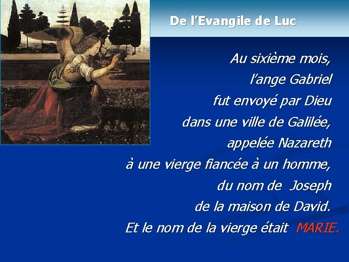 De l’Evangile de Luc Au sixième mois, l’ange Gabriel fut envoyé par Dieu dans