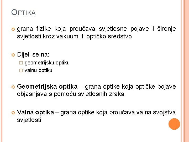 OPTIKA grana fizike koja proučava svjetlosne pojave i širenje svjetlosti kroz vakuum ili optičko