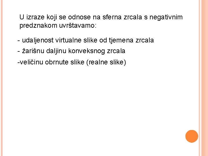 U izraze koji se odnose na sferna zrcala s negativnim predznakom uvrštavamo: - udaljenost