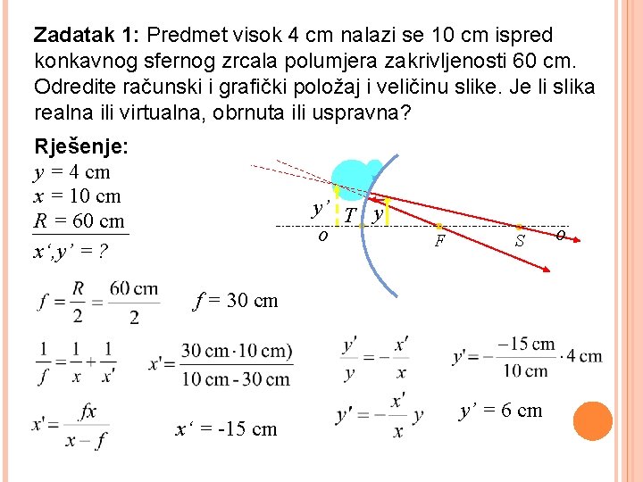 Zadatak 1: Predmet visok 4 cm nalazi se 10 cm ispred konkavnog sfernog zrcala