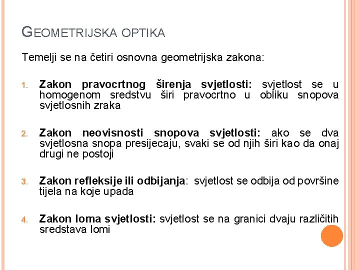 GEOMETRIJSKA OPTIKA Temelji se na četiri osnovna geometrijska zakona: 1. Zakon pravocrtnog širenja svjetlosti: