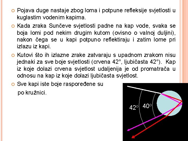  Pojava duge nastaje zbog loma i potpune refleksije svjetlosti u kuglastim vodenim kapima.