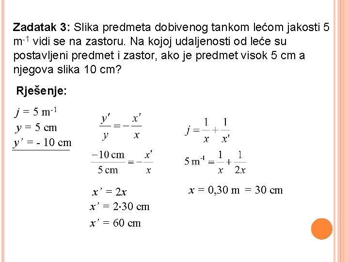 Zadatak 3: Slika predmeta dobivenog tankom lećom jakosti 5 m-1 vidi se na zastoru.
