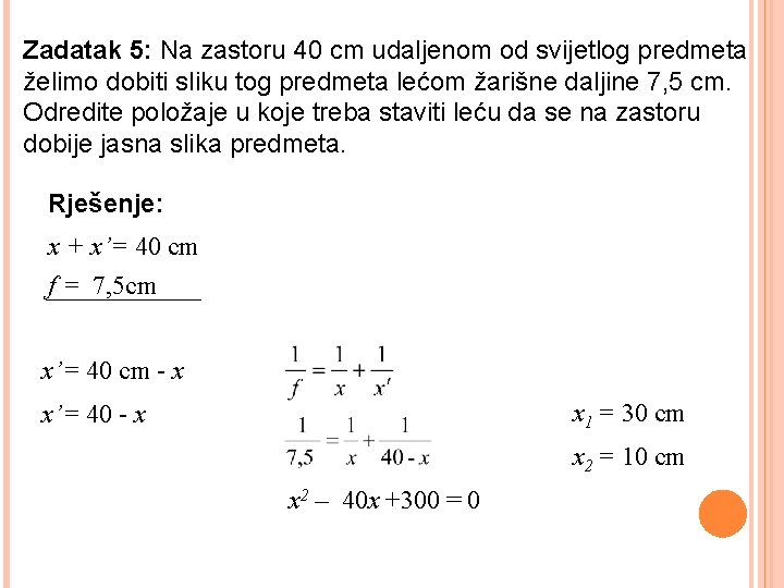 Zadatak 5: Na zastoru 40 cm udaljenom od svijetlog predmeta želimo dobiti sliku tog