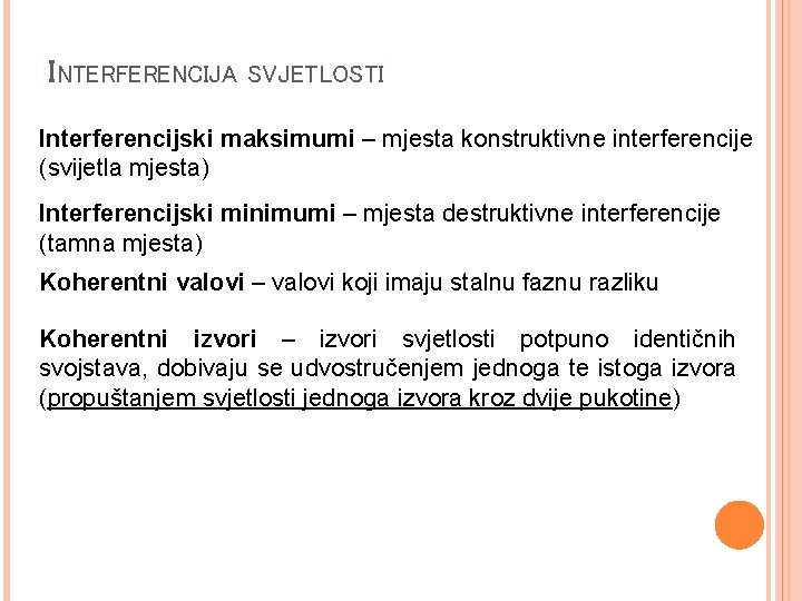 INTERFERENCIJA SVJETLOSTI Interferencijski maksimumi – mjesta konstruktivne interferencije (svijetla mjesta) Interferencijski minimumi – mjesta