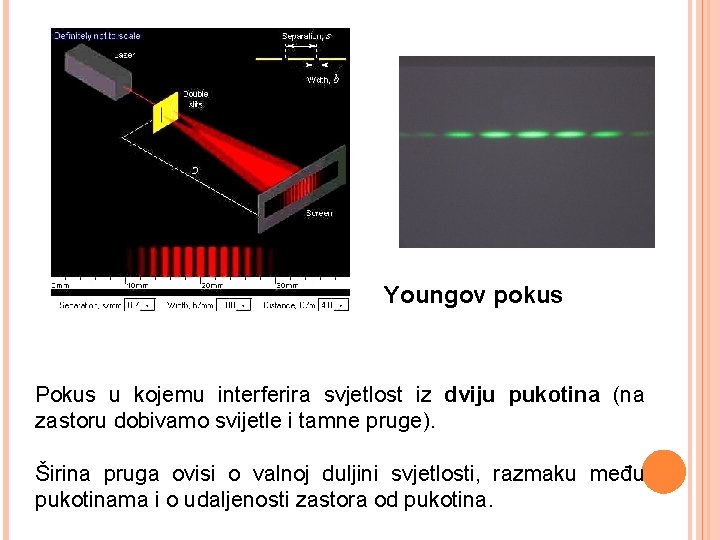 Youngov pokus Pokus u kojemu interferira svjetlost iz dviju pukotina (na zastoru dobivamo svijetle