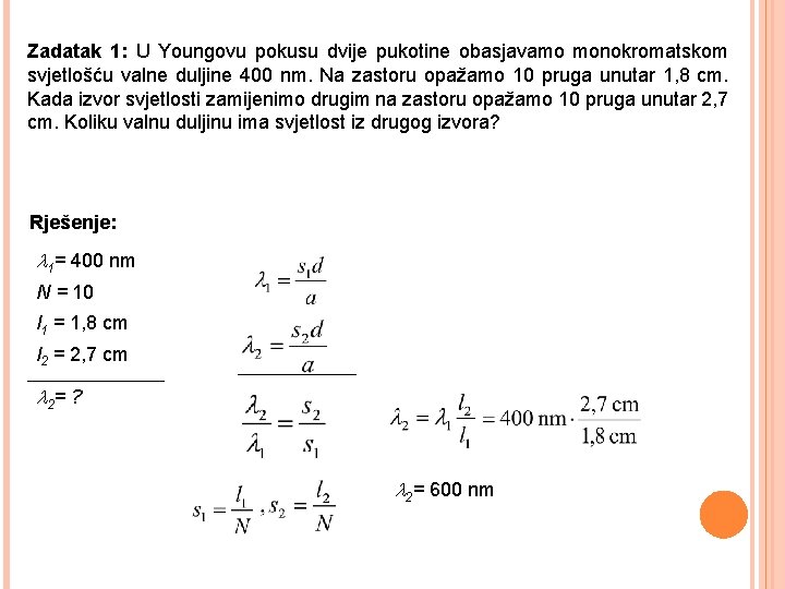 Zadatak 1: U Youngovu pokusu dvije pukotine obasjavamo monokromatskom svjetlošću valne duljine 400 nm.