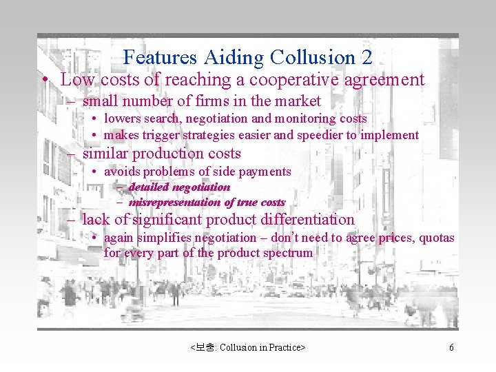 Features Aiding Collusion 2 • Low costs of reaching a cooperative agreement – small
