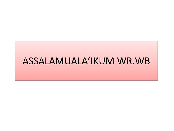 ASSALAMUALA’IKUM WR. WB 